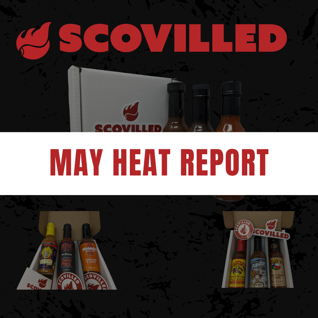 🔥 May Heat Report: What’s New at SCOVILLED