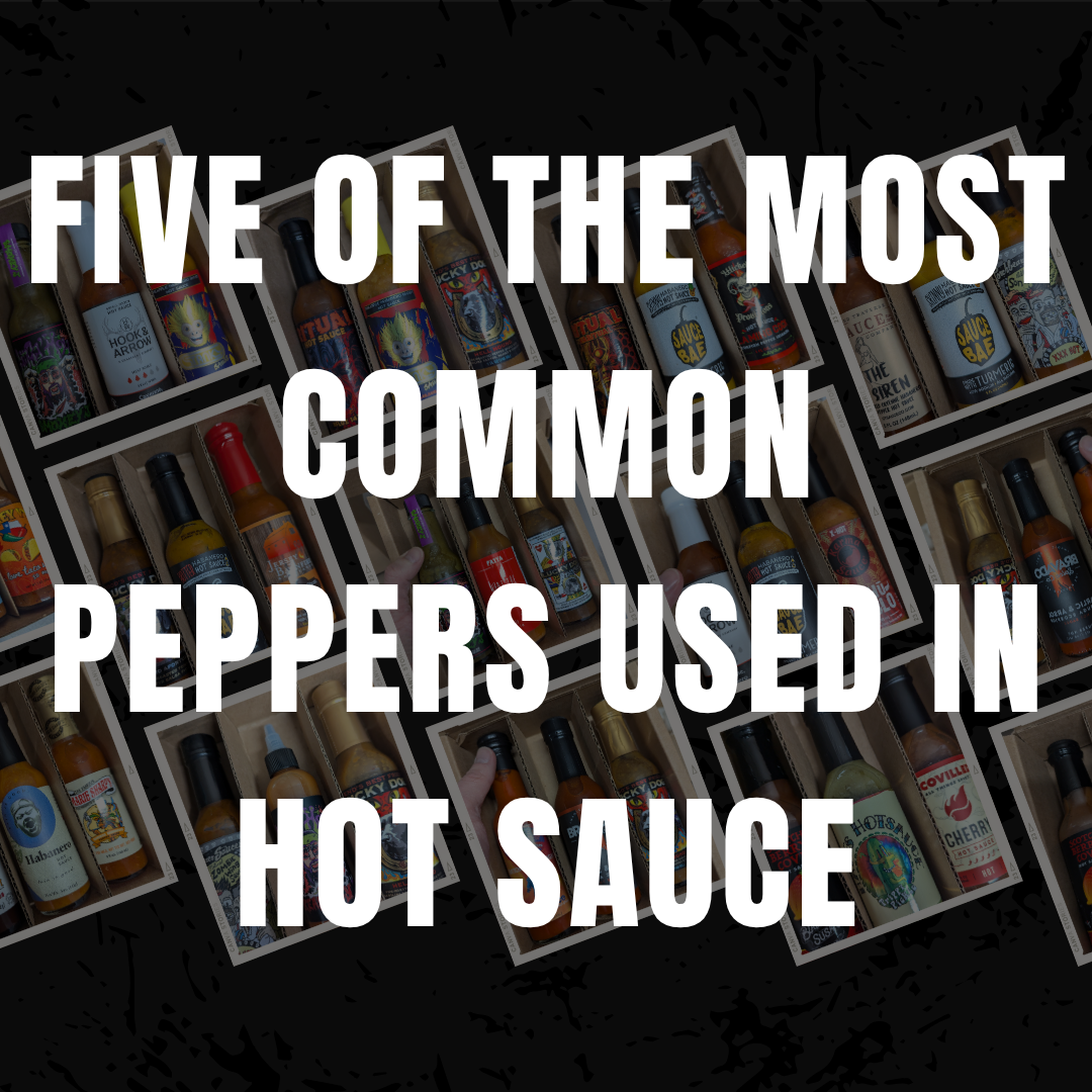 Five of the Most Common Peppers Used in Hot Sauce